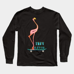 They hatin Long Sleeve T-Shirt